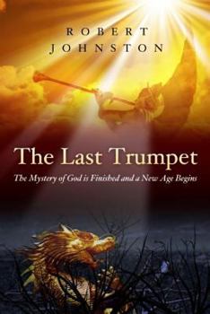 Paperback The Last Trumpet: The Mystery of God Is Finished and a New Age Begins Book