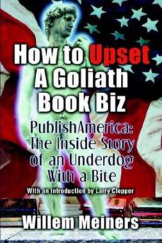 Paperback How to Upset a Goliath Book Biz: The Inside Story of an Underdog With a Bite Book