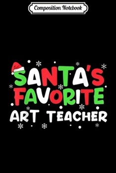 Paperback Composition Notebook: Santa's Favorite Art Teacher My Job Christmas gift for Women Journal/Notebook Blank Lined Ruled 6x9 100 Pages Book