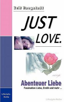 Paperback Just Love: Abenteuer Liebe - Faszination Liebe, Erotik und mehr... [German] Book