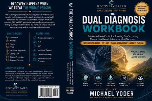 The Dual Diagnosis Workbook: Evidence-Based Skills for Treating Co-Occurring Mental Health and Substance Abuse Disorders (Recovery Based Solutions Clinical Curriculum Series)