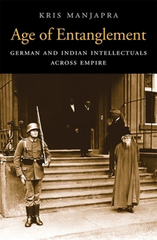 Hardcover Age of Entanglement: German and Indian Intellectuals Across Empire Book