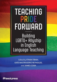 Paperback Teaching Pride Forward: Building LGBTQ+ Allyship in English Language Teaching Book