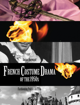 Paperback French Costume Drama of the 1950s: Fashioning Politics in Film Book