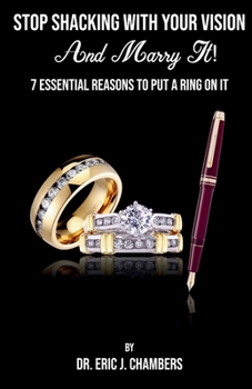 Paperback Stop Shacking With Your Vision And Marry It!: 7 Essential Reasons To Put A Ring On It Book