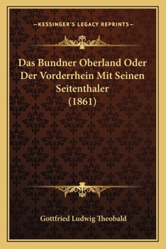 Das B�ndner Oberland Oder der Vorderrhein mit Seinen Seitenth�lern