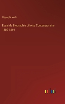 Hardcover Essai de Biographie Lilloise Contemporaine 1800-1869 [French] Book