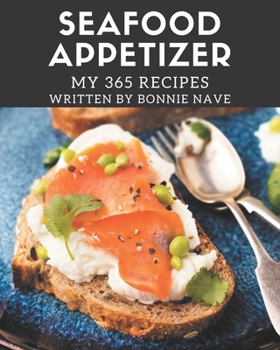 Paperback My 365 Seafood Appetizer Recipes: Make Cooking at Home Easier with Seafood Appetizer Cookbook! Book