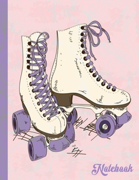 Notebook: Retro Roller Skate Notebook Journal|Perfect Roller Skater or Roller Derby Gift|8.5x11|110 Pages| Wide Ruled|Soft Matte Cover