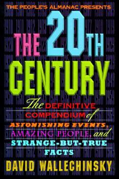 Hardcover The People's Almanac Presents the Twentieth Century: The Definitive Compendium of Astonishing Events, Amazing People, and Strange-But-True Facts Book