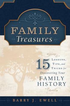 Family Treasures: 15 Lessons, Tips, and Tricks for Discovering Your Family History