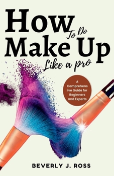 Paperback How to do Make Up Like a Pro: A Comprehensive Guide for Beginners and Experts Book