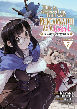 よくわからないけれど異世界に転生していたようです7 - Book #7 of the This Is Screwed Up, but I Was Reincarnated as a GIRL in Another World! Manga