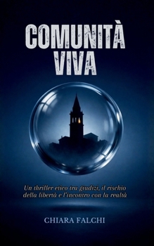 COMUNITÀ VIVA: Un thriller etico tra giudizi, il rischio della libertà e l’incontro con la realtà (Italian Edition)