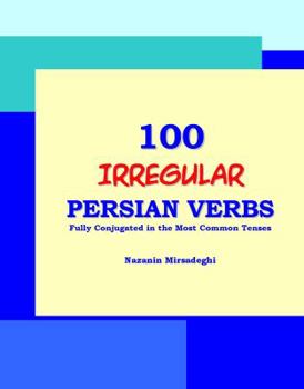 Paperback 100 IRREGULAR Persian Verbs (Fully Conjugated in the Most Common Tenses)(Farsi-English Bi-lingual Edition) Book