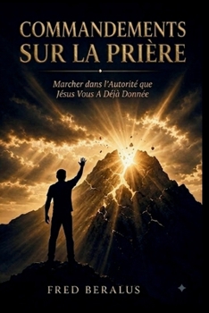 Paperback Commandements sur la Prière: Marcher dans l'Autorité que Jésus Vous a Déjà Donnée [French] Book