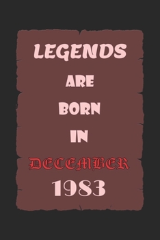 LEGENDS ARE BORN IN DECEMBER 1983: Birthday Gift Notebook, Journal For Best Friends And Family, Lined (6×9) 100 Pages.