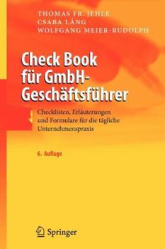Check Book für GmbH-Geschäftsführer: Checklisten, Erläuterungen und Formulare für die tägliche Unternehmenspraxis