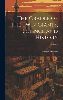 Hardcover The Cradle of the Twin Giants, Science and History; Volume 1 Book