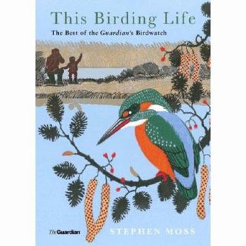 Hardcover This Birding Life: The Best of the Guardian's Birdwatch Book