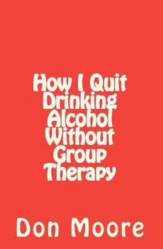 Paperback How I Quit Drinking Alcohol without Group Therapy Book