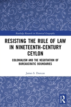Resisting the Rule of Law in Nineteenth-Century Ceylon: Colonialism and the Negotiation of Bureaucratic Boundaries