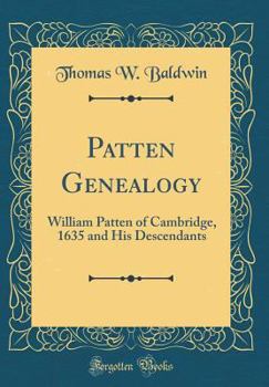 Hardcover Patten Genealogy: William Patten of Cambridge, 1635 and His Descendants (Classic Reprint) Book