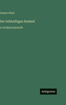 Der leibhaftigen Bosheit: in Großdruckschrift