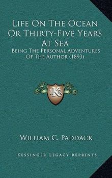 Paperback Life On The Ocean Or Thirty-Five Years At Sea: Being The Personal Adventures Of The Author (1893) Book