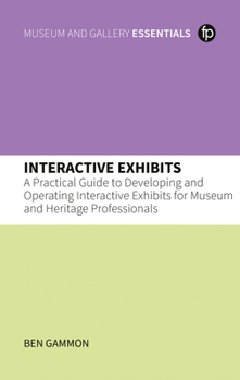 Paperback Interactive Exhibits: A Practical Guide to Developing and Operating Interactive Exhibits for Museum and Heritage Professionals Book