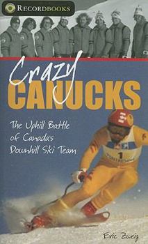 Paperback Crazy Canucks: The Uphill Battle of Canada's Downhill Ski Team Book