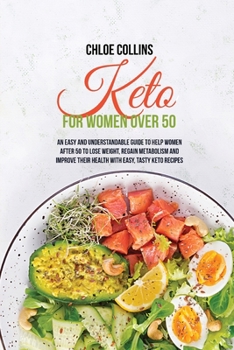 Paperback Keto for Women Over 50: An Easy and Understandable Guide To Help Women After 50 To Lose Weight, Regain Metabolism And Improve Their Health Wit Book