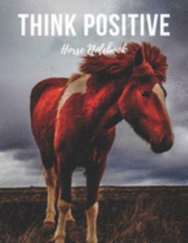 Paperback Horse Notebook: Think Positive - Cool Motivational Inspirational Journal, Composition Notebook, Log Book, Diary for Athletes (8.5 x 11 Book