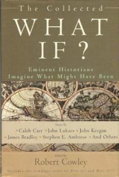 The Collected What If? Eminent Historians Imagine What Might Have Been - Book  of the What If
