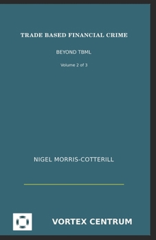 Paperback Trade Based Financial Crime Volume Two: Beyond "Trade Based Money Laundering" Book