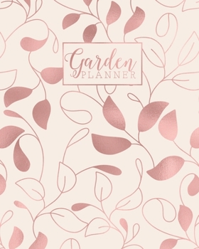 Garden Planner: Gardening Journal and Record Book - Flower, Fruit and Vegetable Gardeners Allotment Diary & Planner - Rose Gold Leaves