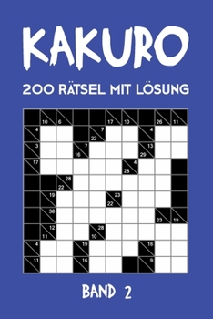 Kakuro 200 Rätsel mit Lösung Band 2: Kreuzsummen Rätselheft mit Lösung, Puzzle (German Edition)