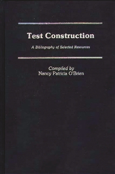 Hardcover Test Construction: A Bibliography of Selected Resources Book