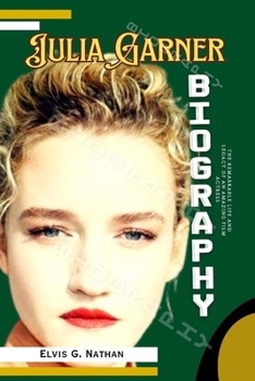 Paperback Julia Garner Biography: The Remarkable Life and Legacy of an Amazing Film Actress Book