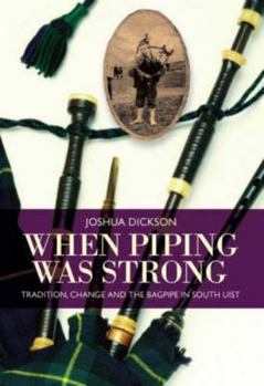 Paperback When Piping Was Strong: Tradition, Change and the Bagpipe in South Uist Book