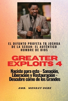 Paperback Greater Exploits - 4 - El difunto profeta TB Joshua de la SCOAN: El difunto profeta TB Joshua de la SCOAN: el auténtico hombre de Dios Naciste para es [Spanish] [Large Print] Book