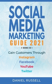 Paperback Social Media Marketing Guide 2021 2 Books in 1: Gain Customers Through Instagram, Facebook, Youtube, and Twitter Book