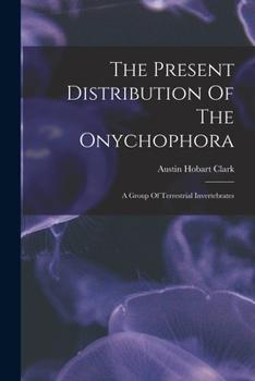 Paperback The Present Distribution Of The Onychophora: A Group Of Terrestrial Invertebrates Book