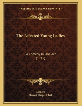 Paperback The Affected Young Ladies: A Comedy In One Act (1915) Book