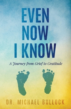 Paperback Even Now I Know: A Journey from Grief to Gratitude Book