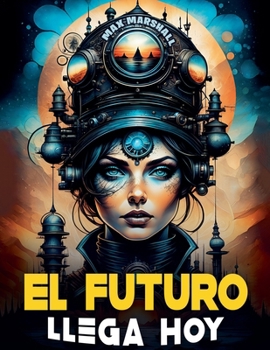 El Futuro Llega Hoy (Spanish Edition)