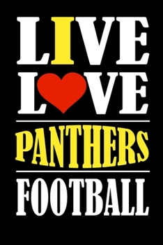 Paperback Live Love Panthers Football: This Journal is for PANTHERS fans and it WILL Help you to organize your life and to work on your goals: Passeword trac Book