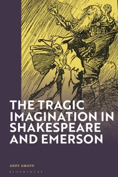 Hardcover The Tragic Imagination in Shakespeare and Emerson Book