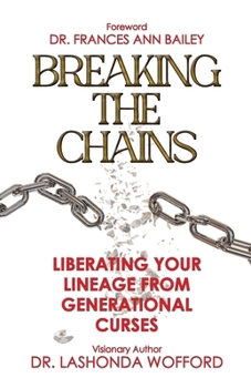 Paperback Breaking The Chains: Liberating Your Lineage From Generational Curses Book