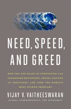 Hardcover Need, Speed, and Greed: How the New Rules of Innovation Can Transform Businesses, Propel Nations to Greatness, and Tame the World's Most Wicke Book